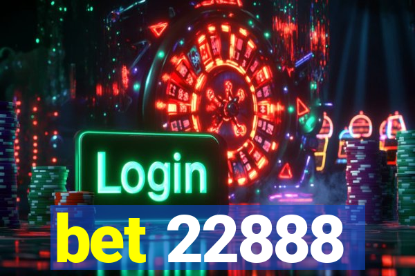 bet 22888